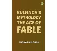 Bulfinch's Mythology: The Age of Fable