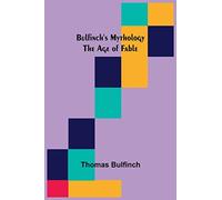 Bulfinch's Mythology: The Age of Fable
