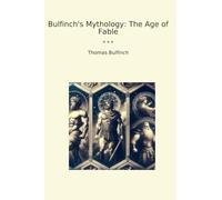 Bulfinch's Mythology: The Age of Fable (Classic Books)