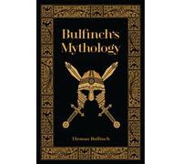 Bulfinch's Mythology: The Age of Fable, The Age of Chivalry, & The Legends of Charlemagne (Barnes & Noble Collectible Editions)