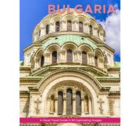 Bulgaria: A Visual Travel Guide in 50 Capitvating Images (World Through the Lens: A Travel Photography Series)