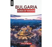 BULGARIA Guida di viaggio 2026: Da Sofia al Mar Nero: città storiche, sentieri di montagna e località balneari in Bulgaria
