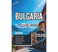 Bulgaria Travel Guide 2026: Black Sea Coast, Sofia City Highlights, Medieval Towns, Balkan Mountains, Cultural Traditions and Budget Travel Tips