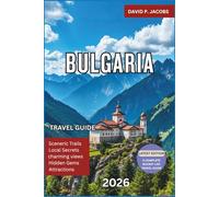 Bulgaria Travel Guide 2026: Ultimate Balkan Travel Guide Featuring Sofia, Plovdiv, Black Sea Beaches, Mountain Retreats, Historic Sites and Affordable Travel Tips