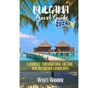 Bulgaria Travel Guide: A Journey Through Time, Culture, and Untouched Landscapes ( Full Color )