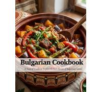 Bulgarian Cookbook: A Taste of Tradition: Explore the Rich Flavors of Bulgarian Cuisine