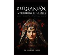 Bulgarian Mythology and Legends: Journey Through Time With Myths and Folklore
