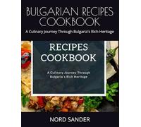 BULGARIAN RECIPES COOKBOOK: A Culinary Journey Through Bulgaria's Rich Heritage