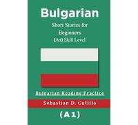Bulgarian Short Stories for Beginners (A1) Skill Level - Bulgarian Reading Practice (Bulgarian Short Stories (CEFR Leveled Language Learning))