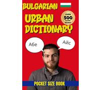 Bulgarian Urban Dictionary: The Ultimate Guide to Bulgarian Street Language, Slang, and Everyday Expressions (Urban Slang Dictionary)