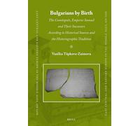 Bulgarians by Birth: The Comitopuls, Emperor Samuel and Their Successors According to Historical Sources and the Historiographic Tradition: 47 (East ... Eastern Europe in the Middle Ages, 450-1450)