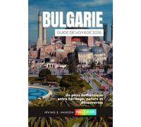 Bulgarie Guide de voyage 2026: Un pays authentique entre héritage, nature et découvertes
