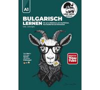 Bulgarisch lernen A1: Deutschsprachiger Sprachkurs für Anfänger: Vom Schulhof bis zum Ohrensessel - mit Lösungen und echten Auswanderer-Erfahrungen