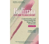 Bulimia: A Guide to Recovery : Understanding & Overcoming the Binge-Purge Syndrome