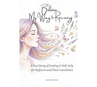 Bulimia - My Way to Recovery: A True Eating Disorder Memoir with 20 Self-Help Strategies for Sufferers, Parents & Partners - Overcome Binge Eating, Find Healing, and Take Back Your Life