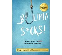 Bulimia Sucks!: 10 Simple Steps To Stop Bingeing and Purging