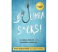 BULIMIA SUCKS!: 10 SIMPLE STEPS TO STOP BINGEING AND PURGING