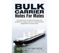 Bulk Carrier Notes For Mates: A Compendium of useful information and guidance on cargo work and running the deck department of a bulk carrier.