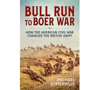 Bull Run to Boer War: How the American Civil War Changed the British Army (Wolverhampton Military Studies)