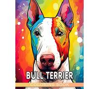 Bull Terrier Coloring Book: Fun And Easy Coloring Pages In Cute Style For All Ages To Relax And Unwind