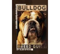 Bulldog: A Practical, Evidence-Based Guide to Breed Traits, Care, Training, and Healthy Ownership