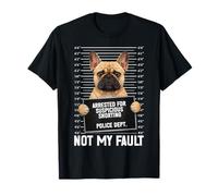 Bulldog Arrested for Suspicious Snorting Not My Fault T-Shirt