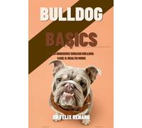 Bulldog Basics: A No-Nonsense English Bulldog Care & Health Guide