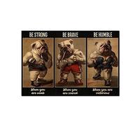 Bulldog Boxer Metal Sign Be Strong Be Brave Be Humble Be Badass Poster Bulldog Poster Dog Lovers Vintage Retro Wall Art Poster Retro Plaque For Home Coffee Bar Cafe Garage Wall Decor 8x12 Inch