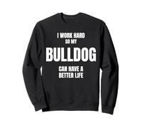 Bulldog Dad Owner Mom Canine Lover Pet I Work Hard So My Dog Sweatshirt