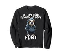 Bulldog Dog Saying If They Talk About Your Back Fart Meme Sweatshirt