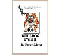 Bulldog Faith: Growing faith that doesn't give up--tough like a bull dog.