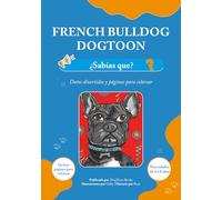 Bulldog francés DogToon: ¿Sabías que?: Datos divertidos y páginas para colorear para niños de 4 a 8 años (DogToon: Libros para Niños - Aventuras, Datos y Juegos con Perros)