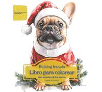 Bulldog francés: Libro para colorear para amantes de los perros - Edición de invierno (Serie de libros para colorear: Perros adorados)