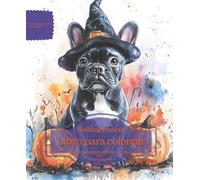 Bulldog francés: Libro para colorear para amantes de los perros - Edición de otoño (Serie de libros para colorear: Perros adorados)