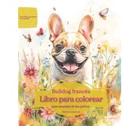 Bulldog francés: Libro para colorear para amantes de los perros - Edición de primavera (Serie de libros para colorear: Perros adorados)