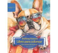 Bulldog francés: Libro para colorear para amantes de los perros - Edición de verano (Serie de libros para colorear: Perros adorados)