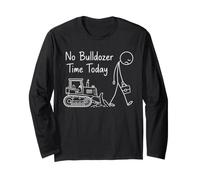 Bulldozer Humor No Time Today Operator Construction Drivers Long Sleeve T-Shirt