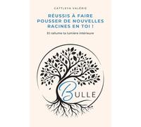 Bulle: Guérir ses blessures émotionnelles, sortir des blocages mentaux et transformer sa vie intérieure