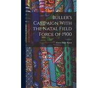 Buller's Campaign With the Natal Field Force of 1900