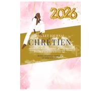 bullet journal chrétien 2026: Planifie, prie, progresse : lectures bibliques en 1 an, trackers d’habitudes, bilans bien-être, pages de prière & coaching douceur