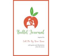 Bullet Journal inspired by Call Me By Your Name: With quotes and illustrations from the movie