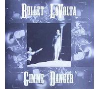 Bullet Lavolta - Gimme Danger