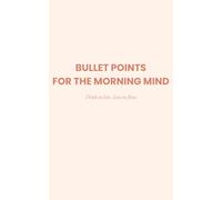 Bullet Points for the Morning Mind: A Daily Brain Dump Notebook for Starting Fresh (The Brain Dump Collection)