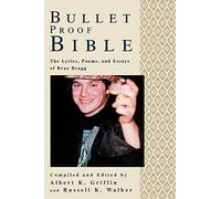 Bullet Proof Bible: The Lyrics, Poems, and Essays of Brax Bragg