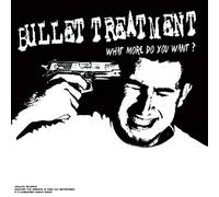 Bullet Treatment - What More Do You Want? [VINYL]