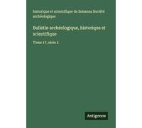 Bulletin archéologique, historique et scientifique: Tome 17, série 2