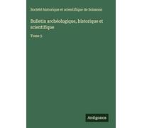 Bulletin archéologique, historique et scientifique: Tome 5