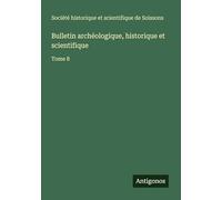 Bulletin archéologique, historique et scientifique: Tome 8