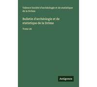Bulletin d'archéologie et de statistique de la Drôme: Tome 26