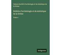 Bulletin d'archéologie et de statistique de la Drôme: Tome 4